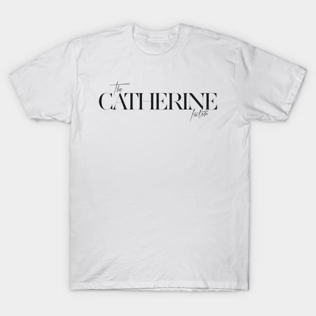 The Catherine Factor T-Shirt by TheXFactor